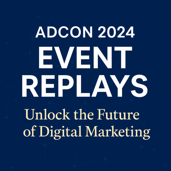 Adcon 2024 Event Replays: Unlock the Future of Digital Marketing